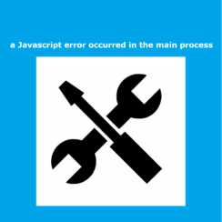 A JavaScript error Occurred In The Main Process