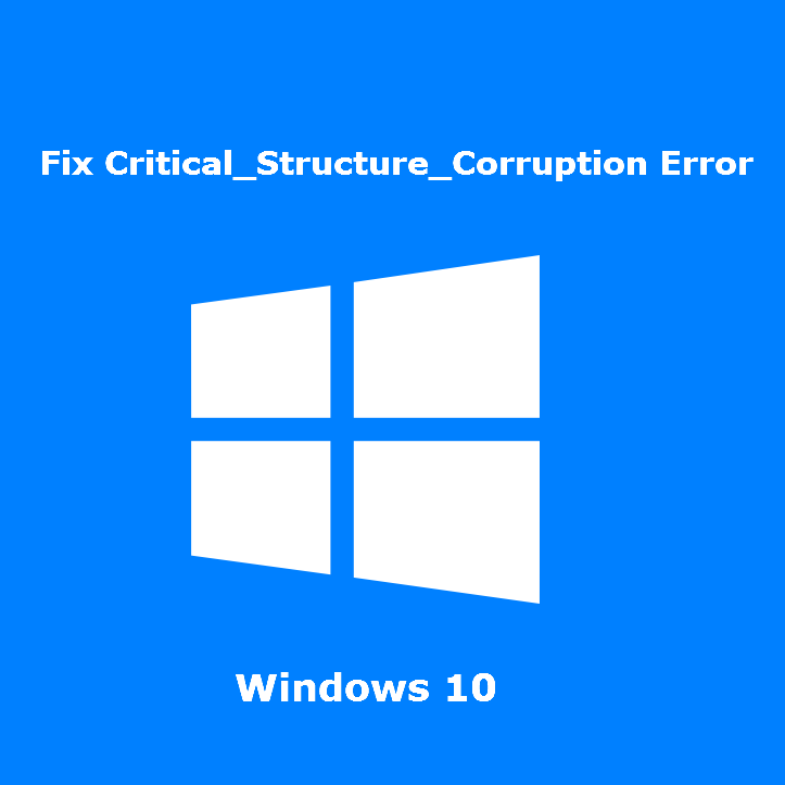 Fix Critical_Structure_Corruption Stop Error On Windows 10