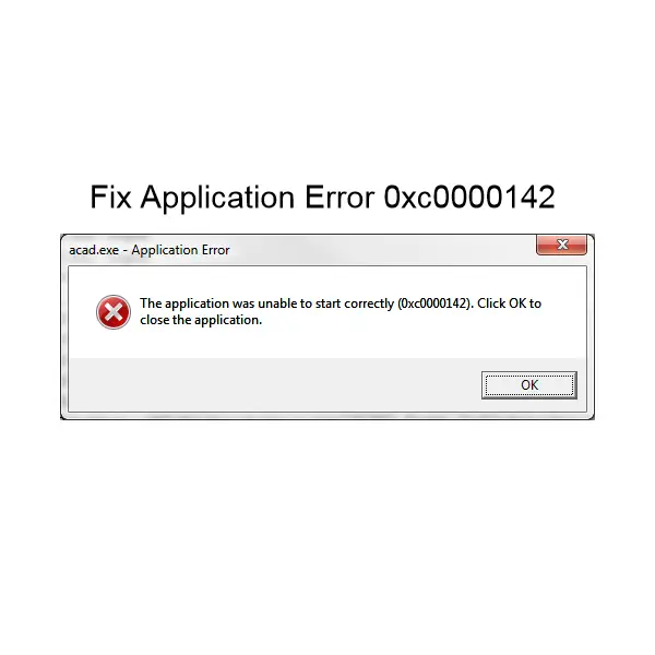 The application was unable to start correctly 0xc0000142. Click OK