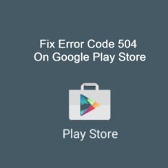 Error Code 504 On Android Google Play Store