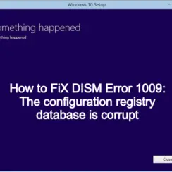 How to FiX DISM Error 1009 The configuration registry database is corrupt