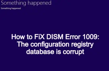 How to FiX DISM Error 1009 The configuration registry database is corrupt