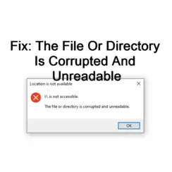 The File Or Directory Is Corrupted And Unreadable