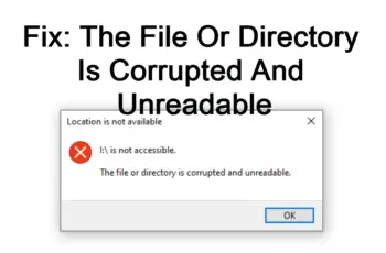 The File Or Directory Is Corrupted And Unreadable