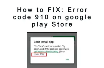 Error code 910 on google play Store