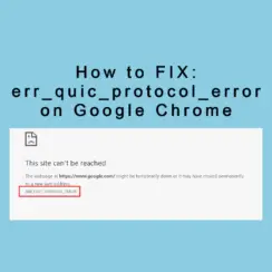 Err_Quic_Protocol_Error On Google Chrome