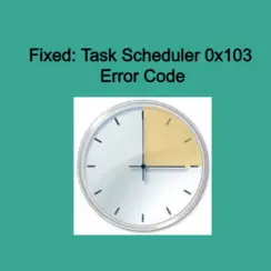 Task Scheduler 0x103 Error Code