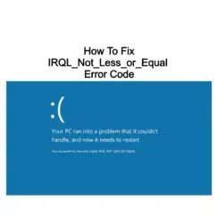 IRQL_Not_Less_or_Equal Error Code