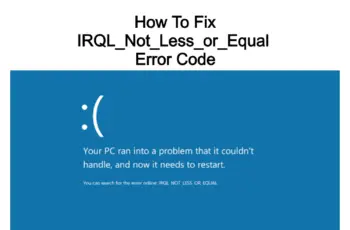 IRQL_Not_Less_or_Equal Error Code