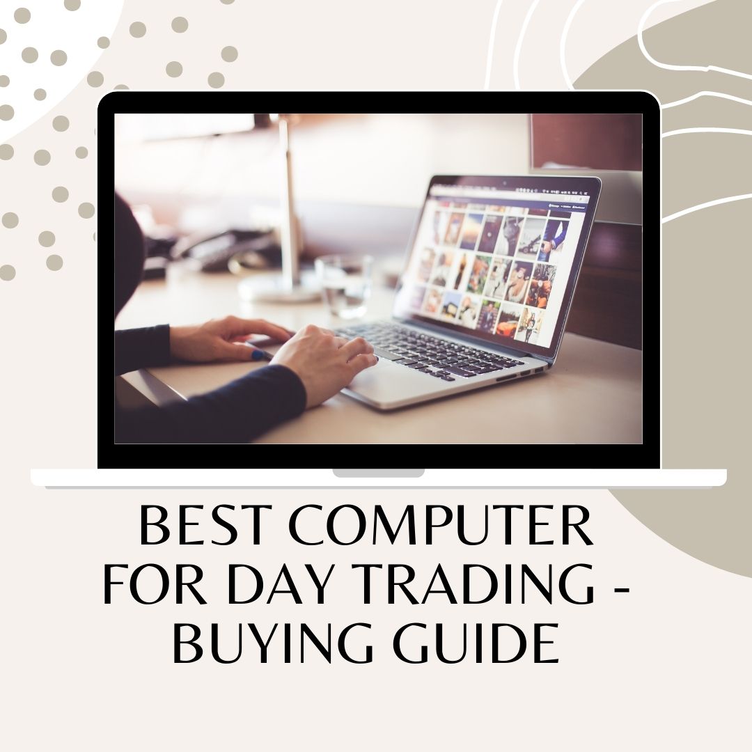 Best Computer for Day Trading Desktops & Laptops Selection