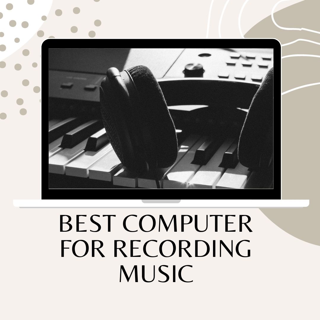 Best Computer for Recording Music Desktops & Laptops Selection