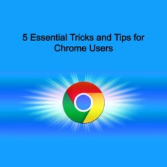 5 Essential Tricks and Tips for Chrome Users