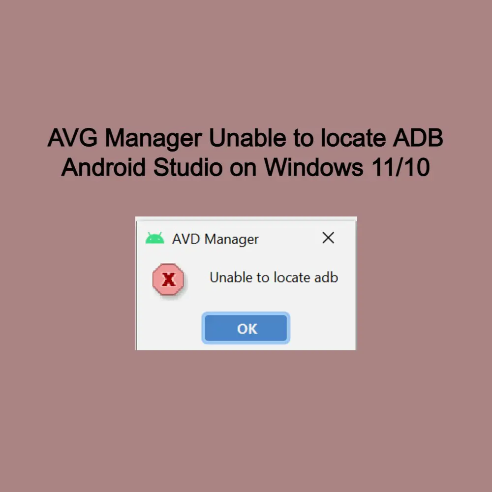 AVG Manager Unable to locate ADB Android Studio on Windows 11 10