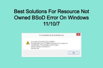 Best Solutions For Resource Not Owned BSoD Error On Windows 11/10/7