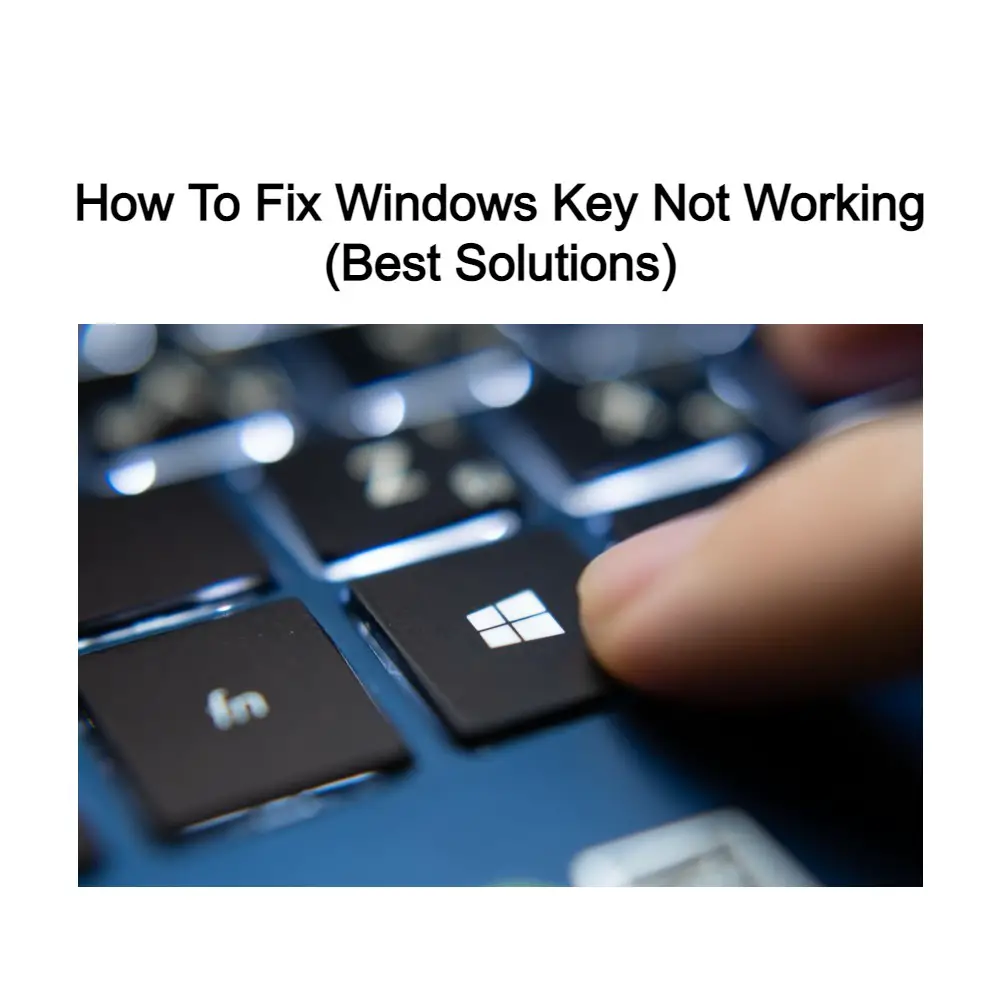[FIXED] 7 Best Solutions To Fix Windows Key Not Working on Windows OS
