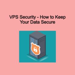 VPS Security - How to Keep Your Data Secure